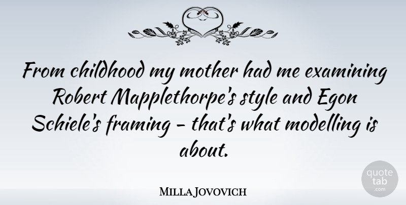 Milla Jovovich Quote About Childhood, Examining, Framing, Modelling, Mother: From Childhood My Mother Had...