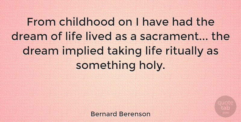 Bernard Berenson Quote About Dream, Childhood, Fatherhood: From Childhood On I Have...