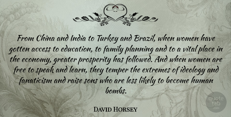 David Horsey Quote About Access, China, Education, Extremes, Family: From China And India To...