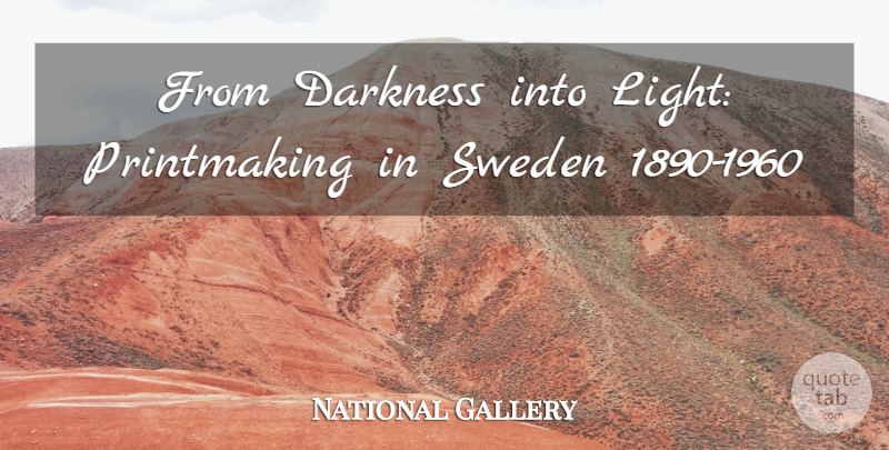 National Gallery Quote About Darkness, Sweden: From Darkness Into Light Printmaking...