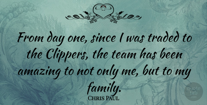 Chris Paul Quote About Amazing, Family, Since, Traded: From Day One Since I...