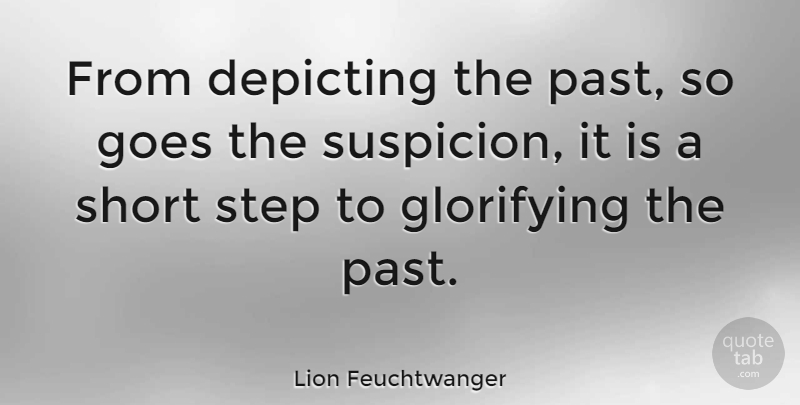 Lion Feuchtwanger Quote About Past, Hair, Steps: From Depicting The Past So...