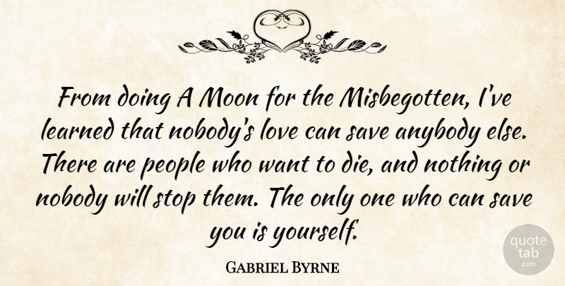 Gabriel Byrne Quote About Moon, People, Want: From Doing A Moon For...