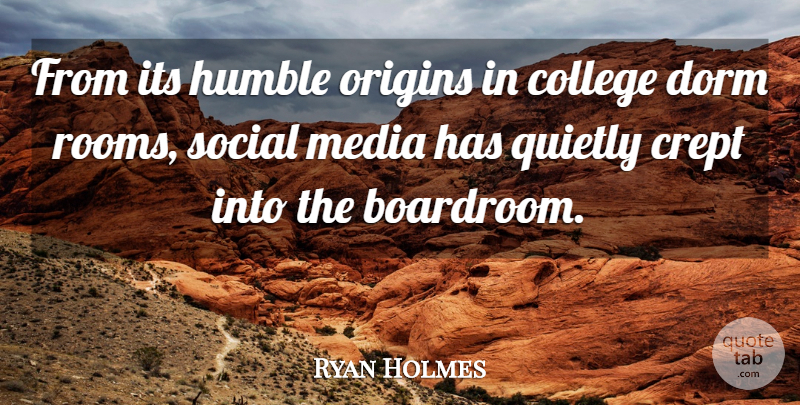 Ryan Holmes Quote About Dorm, Origins, Quietly, Social: From Its Humble Origins In...