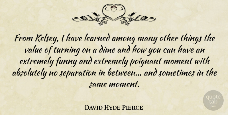 David Hyde Pierce Quote About Dimes, Kelsey, Separation: From Kelsey I Have Learned...