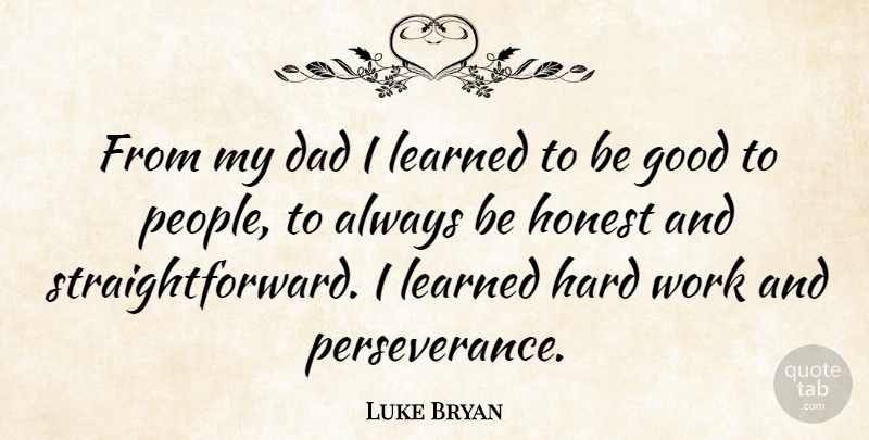Luke Bryan Quote About Perseverance, Dad, Hard Work: From My Dad I Learned...
