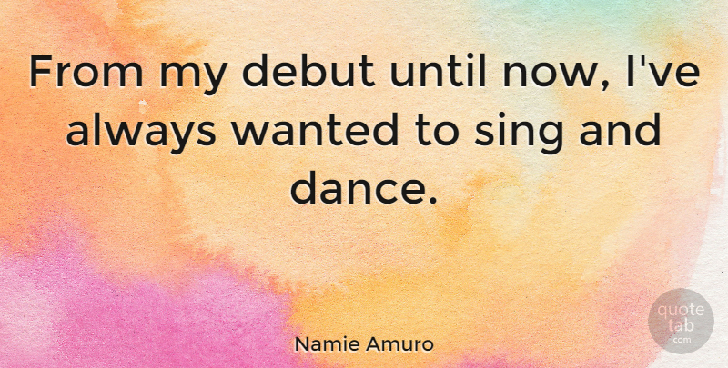 Namie Amuro Quote About Debut, Sing, Until: From My Debut Until Now...