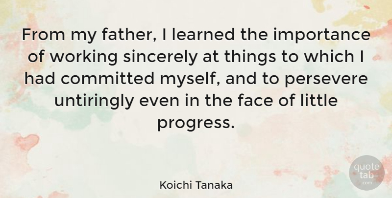 Koichi Tanaka Quote About Father, Progress, Littles: From My Father I Learned...