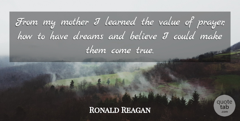Ronald Reagan Quote About Mother, Dream, Prayer: From My Mother I Learned...
