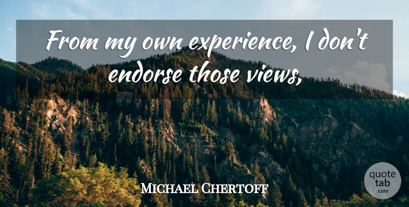 Michael Chertoff Quote About Endorse: From My Own Experience I...