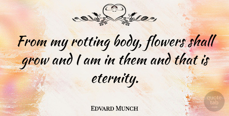 Edvard Munch Quote About Death, Flower, I Hate You: From My Rotting Body Flowers...