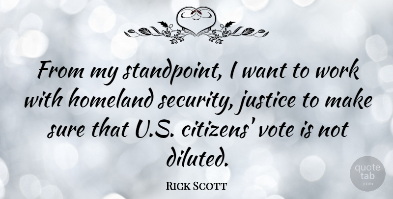 Rick Scott Quote About Justice, Want, Citizens: From My Standpoint I Want...