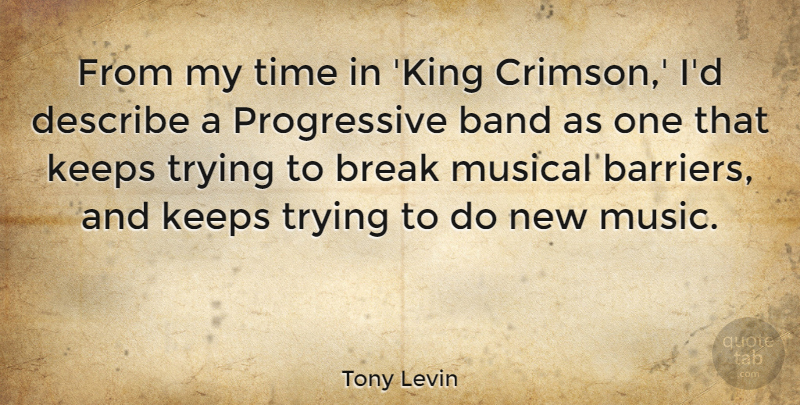 Tony Levin Quote About Kings, Musical, Trying: From My Time In King...