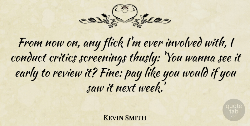 Kevin Smith Quote About Conduct, Critics, Flick, Involved, Next: From Now On Any Flick...