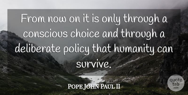 Pope John Paul II Quote About Choices, Humanity, Conscious: From Now On It Is...