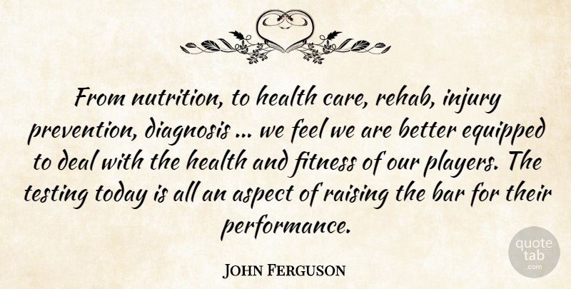 John Ferguson Quote About Aspect, Bar, Deal, Diagnosis, Equipped: From Nutrition To Health Care...