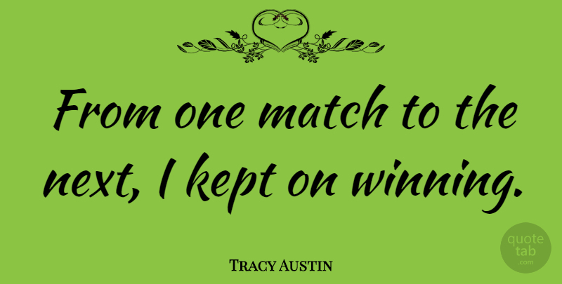 Tracy Austin Quote About Winning, Next: From One Match To The...