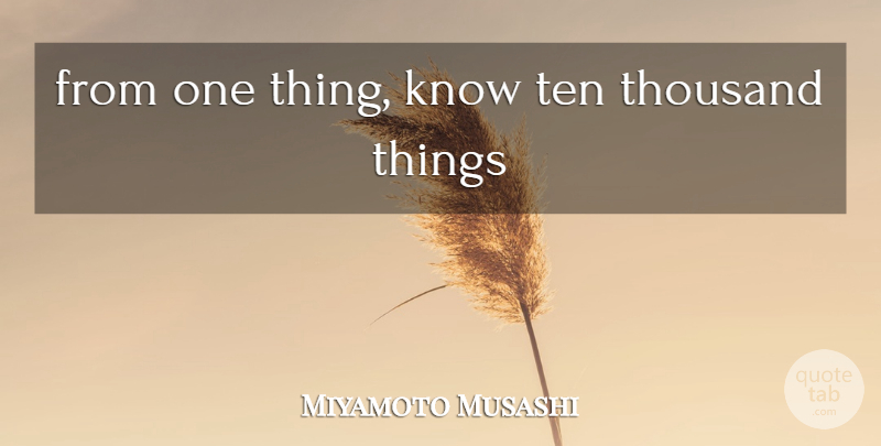 Miyamoto Musashi Quote About Thousand, One Thing, Ten: From One Thing Know Ten...