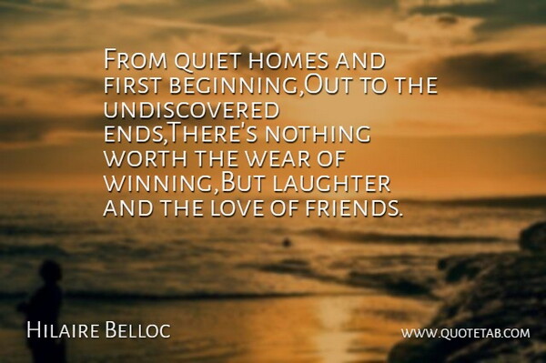 Hilaire Belloc Quote About Homes, Laughter, Love, Quiet, Wear: From Quiet Homes And First...
