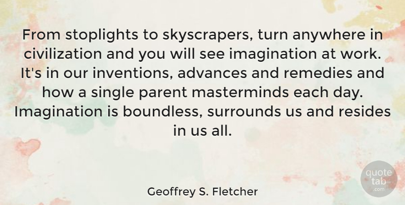 Geoffrey S. Fletcher Quote About Civilization, Imagination, Parent: From Stoplights To Skyscrapers Turn...