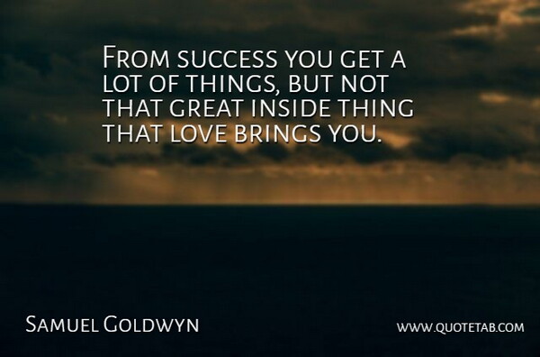 Samuel Goldwyn Quote About Love, Success: From Success You Get A...