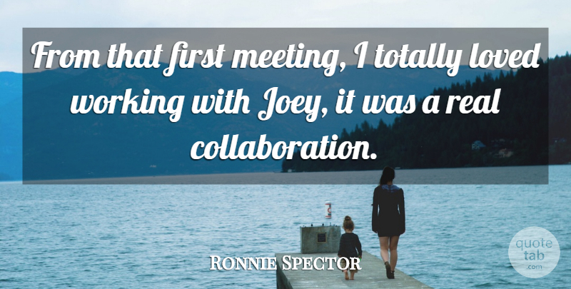 Ronnie Spector Quote About Totally: From That First Meeting I...