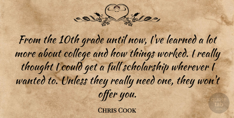 Chris Cook Quote About College, Full, Grade, Learned, Offer: From The 10th Grade Until...