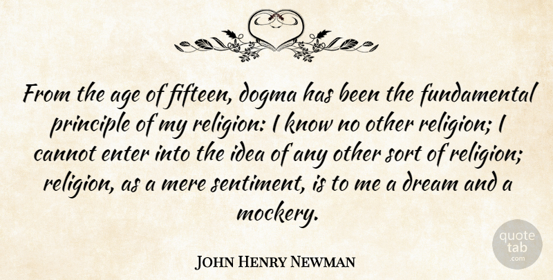 John Henry Newman Quote About Dream, Ideas, Religion: From The Age Of Fifteen...