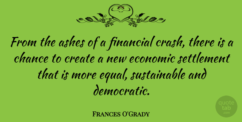 Frances O'Grady Quote About Ashes, Chance, Economic: From The Ashes Of A...