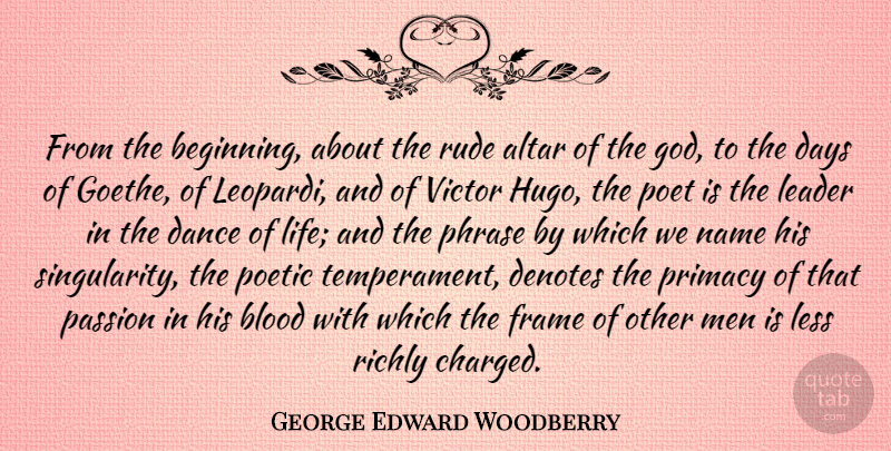George Edward Woodberry Quote About Altar, Blood, Dance, Days, Frame: From The Beginning About The...