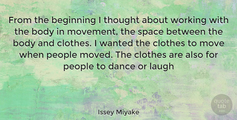 Issey Miyake Quote About Moving, Clothes, Space: From The Beginning I Thought...