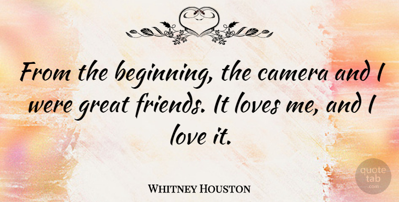 Whitney Houston Quote About Cameras, Great Friend, Friend Love: From The Beginning The Camera...