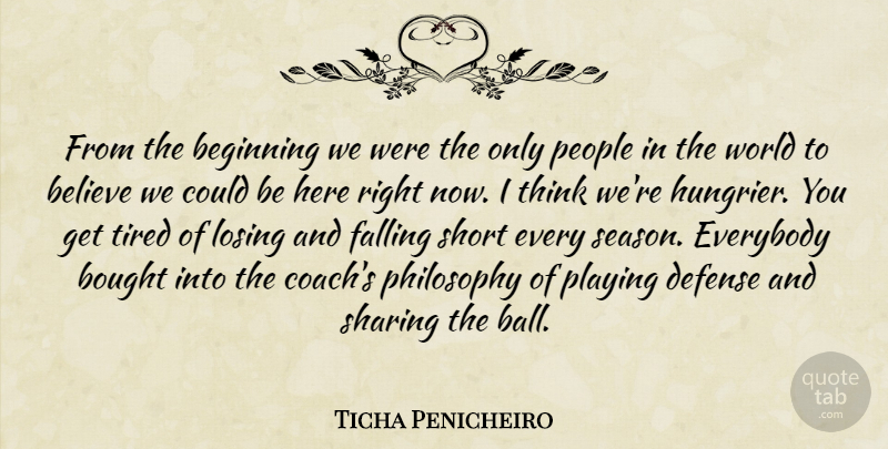 Ticha Penicheiro Quote About Beginning, Believe, Bought, Defense, Everybody: From The Beginning We Were...