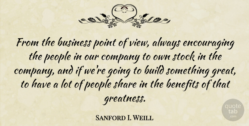 Sanford I. Weill Quote About Greatness, Views, People: From The Business Point Of...