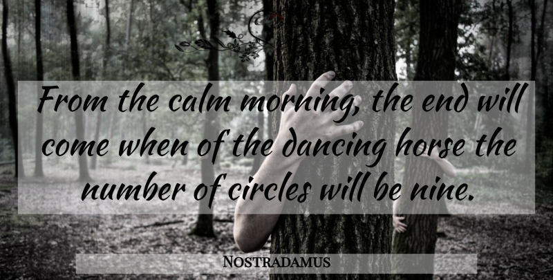 Nostradamus Quote About Morning, Horse, Circles: From The Calm Morning The...