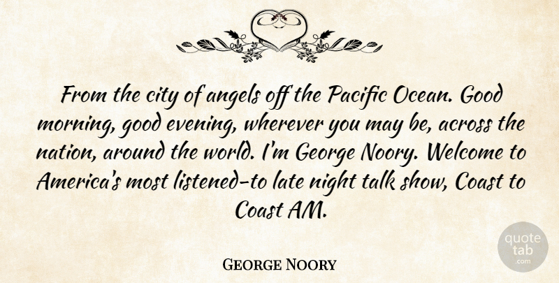 George Noory Quote About Morning, Ocean, Angel: From The City Of Angels...