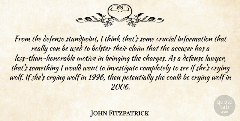John Fitzpatrick Quote About Accuser, Bolster, Bringing, Claim, Crucial: From The Defense Standpoint I...
