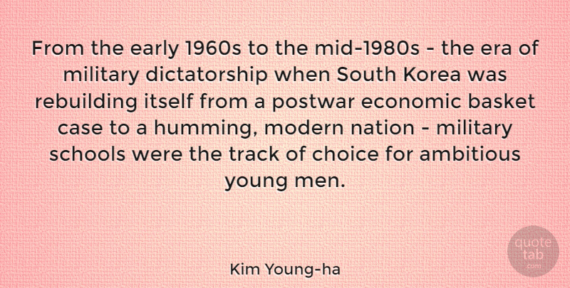 Kim Young-ha Quote About Ambitious, Basket, Case, Early, Economic: From The Early 1960s To...