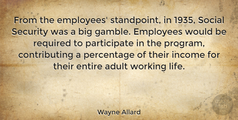 Wayne Allard Quote About Would Be, Income, Adults: From The Employees Standpoint In...