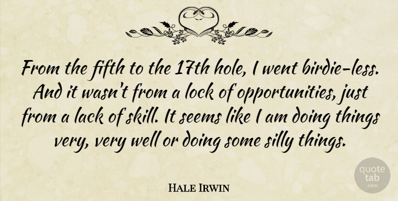 Hale Irwin Quote About Fifth, Lack, Lock, Seems, Silly: From The Fifth To The...