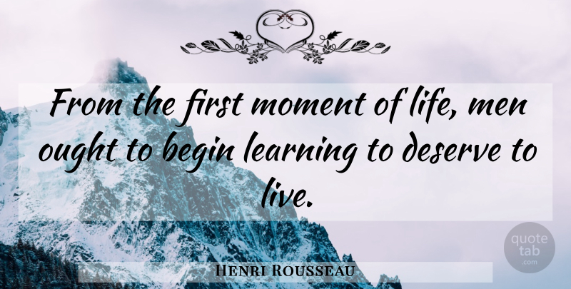 Henri Rousseau Quote About Life, Men, Firsts: From The First Moment Of...