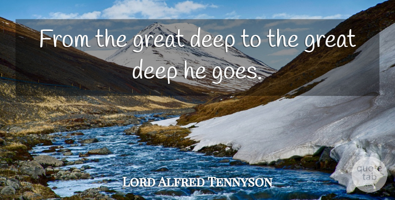 Lord Alfred Tennyson Quote About Deep, Great: From The Great Deep To...