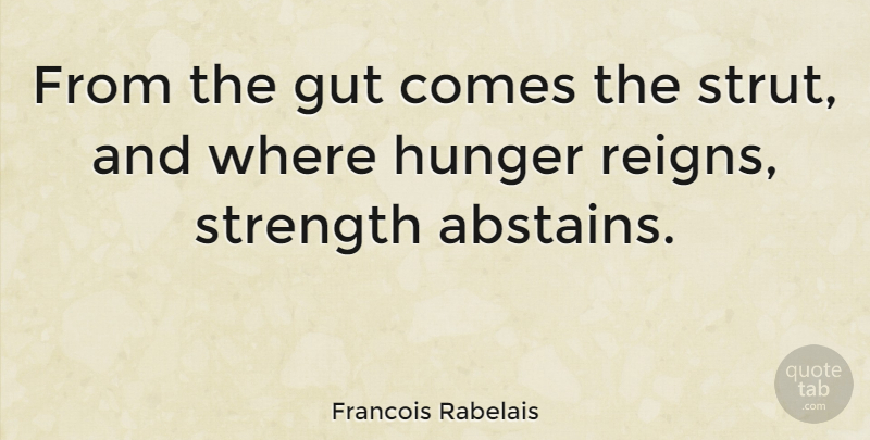 Francois Rabelais Quote About Reign, Hunger, Guts: From The Gut Comes The...
