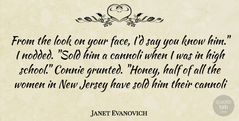 Janet Evanovich Quote About School, Looks, Half: From The Look On Your...