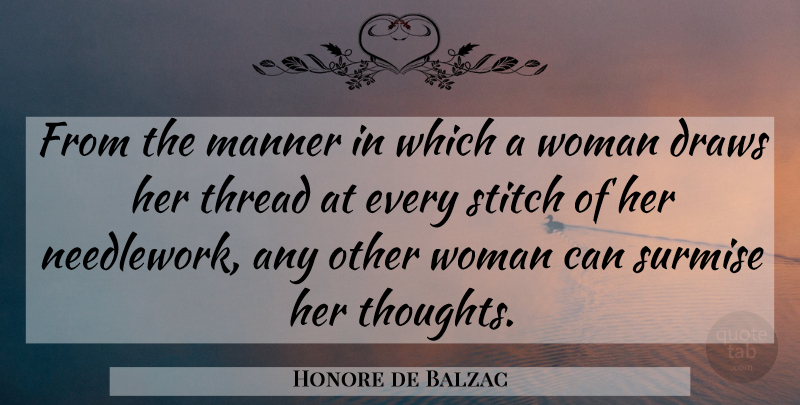 Honore de Balzac Quote About Stitches, Thread, Draws: From The Manner In Which...