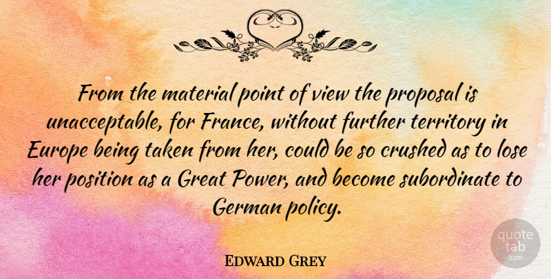 Edward Grey Quote About Crushed, Europe, Further, German, Great: From The Material Point Of...