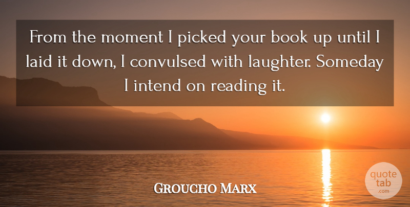 Groucho Marx Quote About American Comedian, Book, Intend, Laid, Moment: From The Moment I Picked...