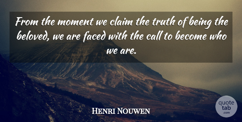 Henri Nouwen Quote About Who We Are, Beloved, Moments: From The Moment We Claim...