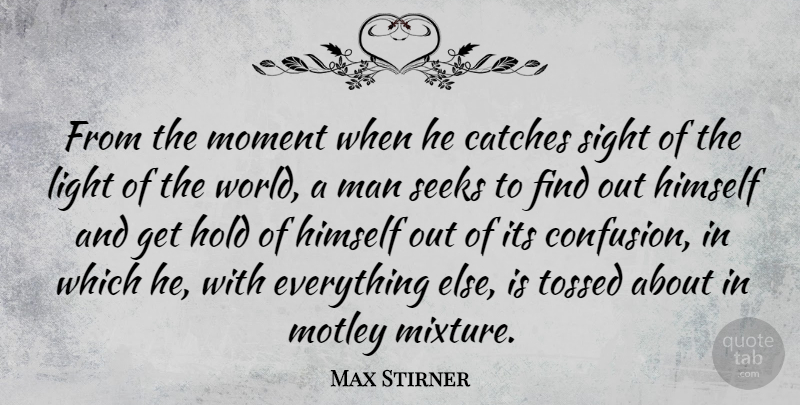 Max Stirner Quote About Men, Light, Sight: From The Moment When He...
