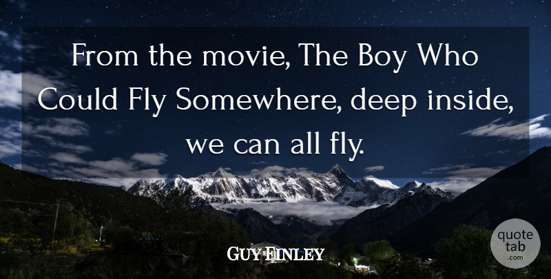 Guy Finley Quote About Inspirational, Boys, Deep Inside: From The Movie The Boy...
